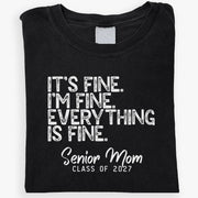 Its Fine Im Fine Everything Is Fine Shirt, Senior Mom Class Of 2027, Proud Senior Mom Gift, Graduation Shirt