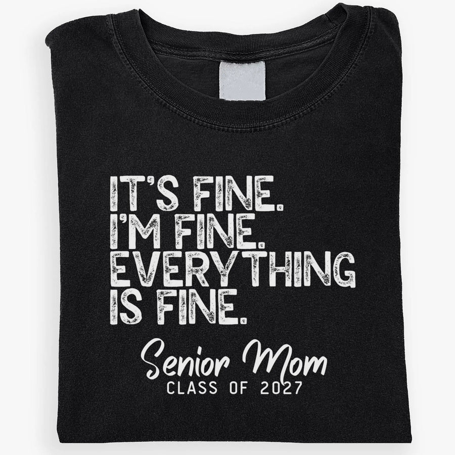 Its Fine Im Fine Everything Is Fine Shirt, Senior Mom Class Of 2027, Proud Senior Mom Gift, Graduation Shirt