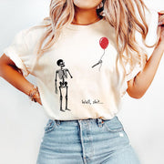 Comfort Colors Skeleton Lost Balloon Shirt, Well Shit Funny Skeleton Tee, Dark Humor Halloween T-Shirt